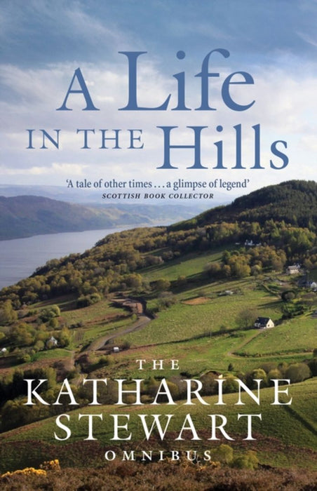 A Life in the Hills: The Katharine Stewart Omnibus by Stewart, Katharine