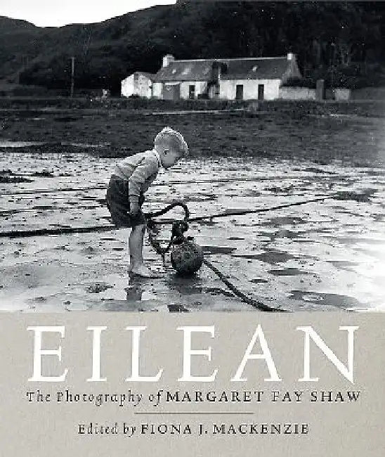 Eilean: The Photography of Margaret Fay Shaw by Margaret Fay Shaw