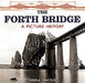 The Forth Bridge: A Picture History by Sheila McKay