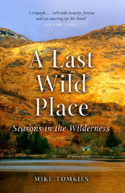 A Last Wild Place: Seasons in the Wilderness by Mike Tomkies