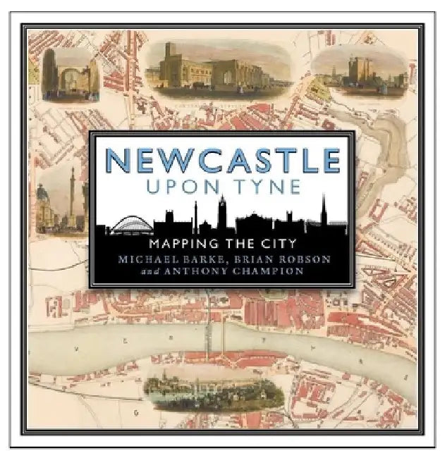 Newcastle Upon Tyne: Mapping the City by Michael Barke