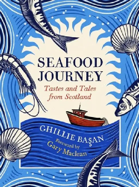 Seafood Journey: Tastes and Tales from Scotland by Ghillie Basan