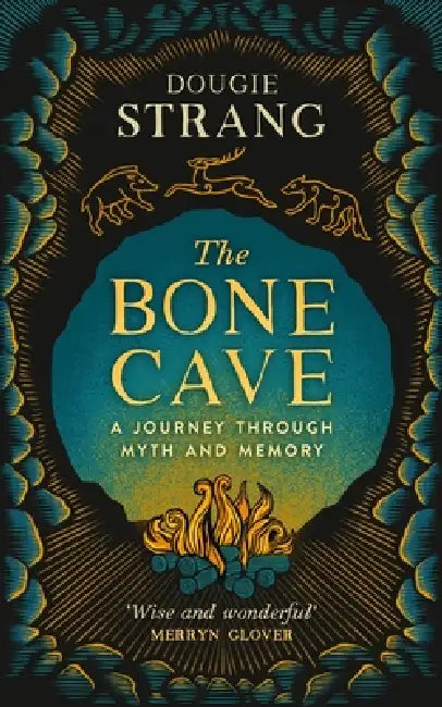 The Bone Cave: A Highland Journey Through Myth and Memory by Dougie Strang