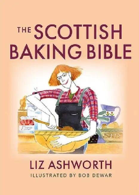 The Scottish Baking Bible by Liz Ashworth