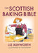 The Scottish Baking Bible by Liz Ashworth