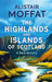 The Highlands and Islands of Scotland by Alistair Moffat
