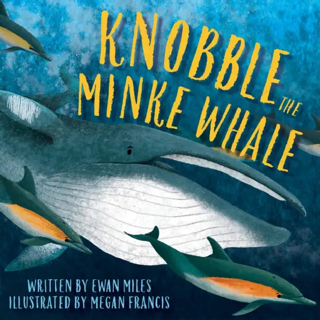 Knobble the Minke Whale by Ewan Miles, Megan Francis