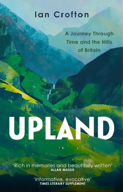 Upland: A Journey Through Time and the Hills of Britain by Ian Crofton