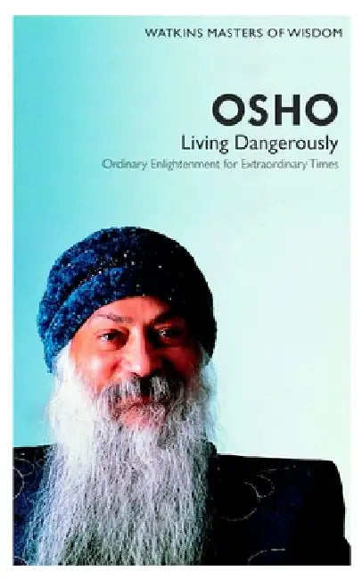 Osho: Living Dangerously: Ordinary Enlightenment for Extraordinary Times by Osho
