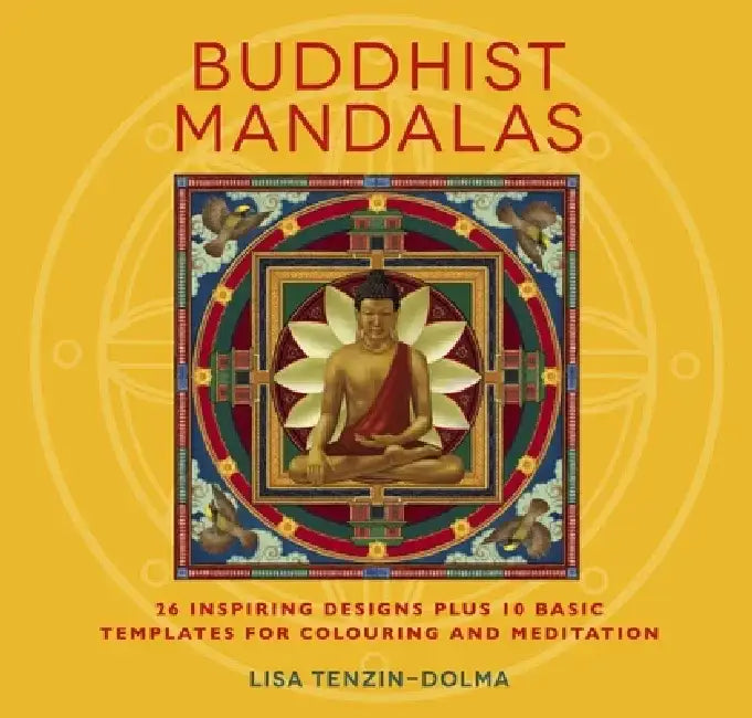 Buddhist Mandalas: 26 Inspiring Designs for Colouring and Meditation by Lisa Tenzin-Dolma