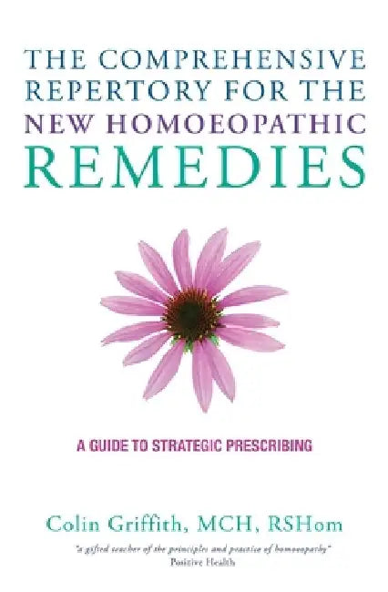 The Comprehensive Repertory for the New Homeopathic Remedies: A Guide to Strategic Prescribing by Colin Griffith