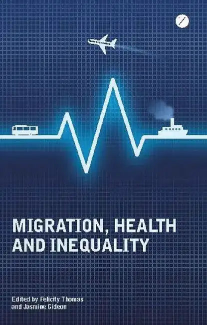 Migration, Health and Inequality by Felicity Thomas