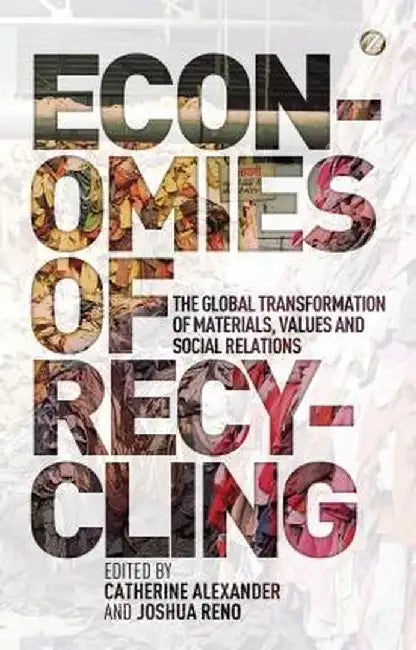 Economies of Recycling: The Global Transformation of Materials, Values and Social Relations by Catherine Alexer