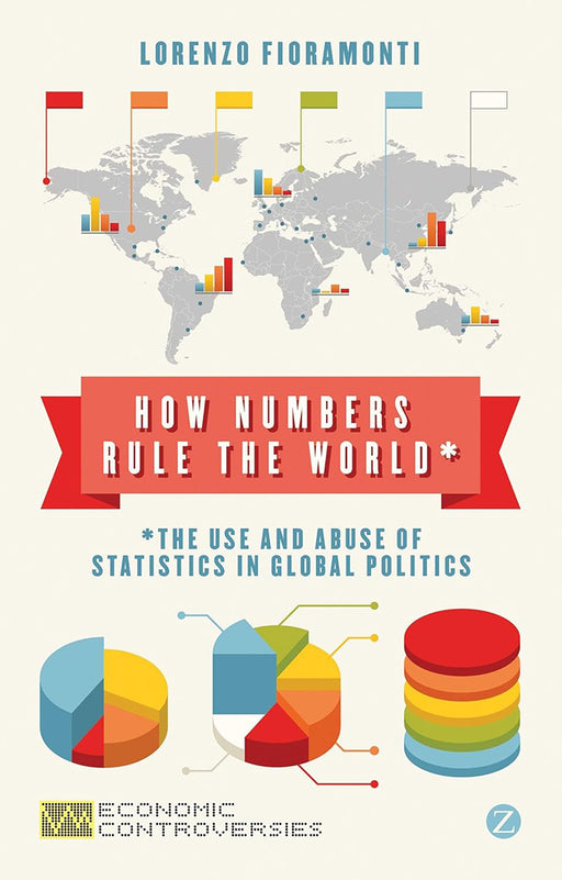 How Numbers Rule The World: The Use and Abuse of Statistics in Global Politics by Lorenzo Fioramonti