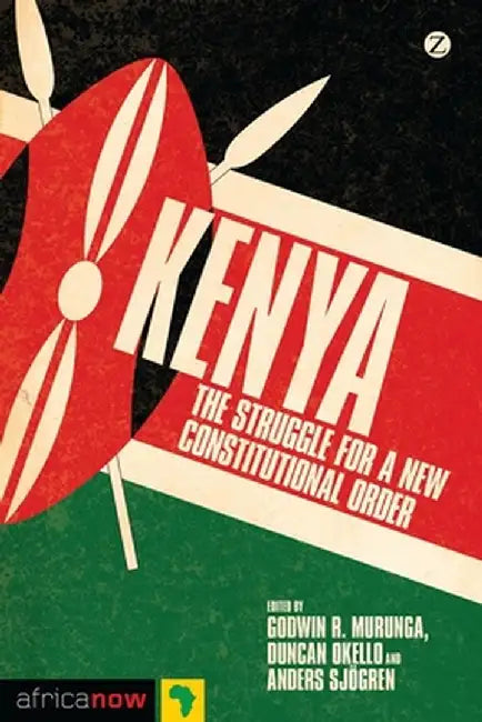 Kenya: The Struggle for a New Constitutional Order by Godwin Murunga