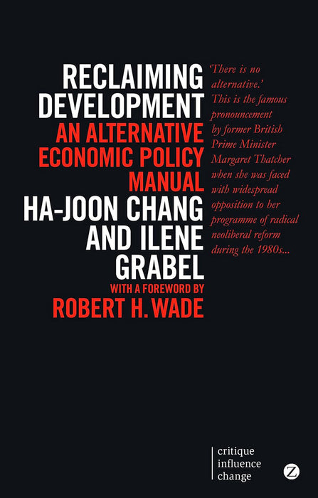 Reclaiming Development: An Alternative Economic Policy Manual by Ha-Joon Chang, Ilene Grabel