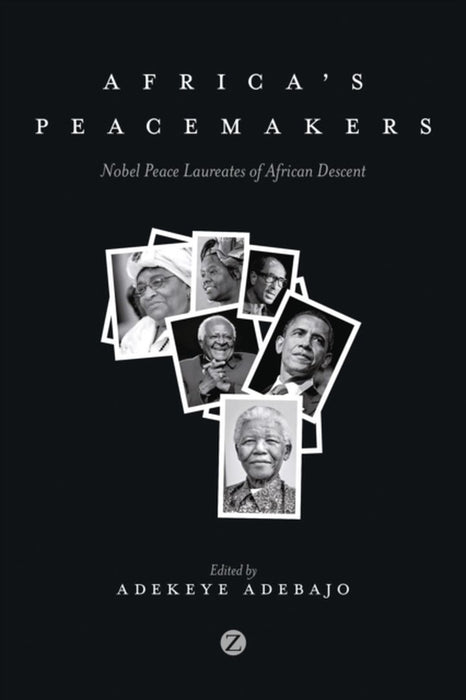 Africa'S Peacemakers: Nobel Peace Laureates of African Descent by Adekeye Adebajo