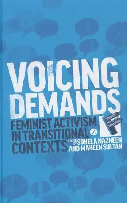 Voicing Demands: Feminist Activism in Transitional Contexts by Sohela Nazneen