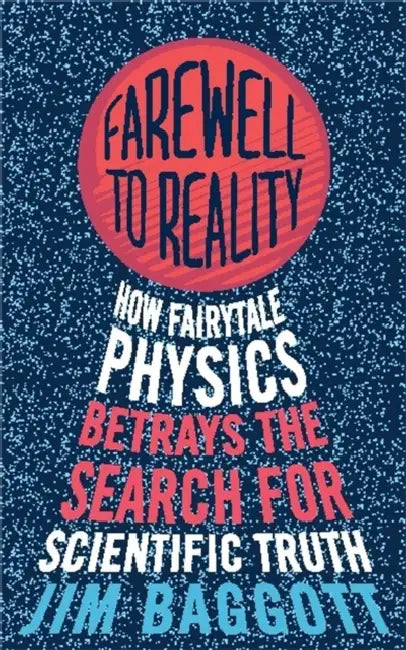 Farewell to Reality: How Fairytale Physics Betrays the Search for Scientific Truth by Renato Lancellotta