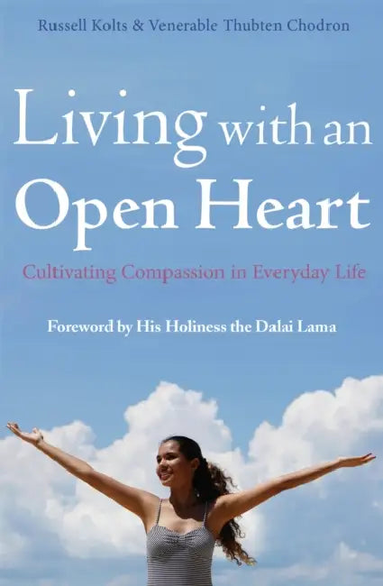 Living with an Open Heart: How to Cultivate Compassion in Everyday Life by Russell Kolts