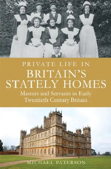 Private Life in Britain's Stately Homes: Masters and Servants in the Golden Age by David M. Farrell