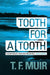 Tooth for a Tooth by T.F. Muir