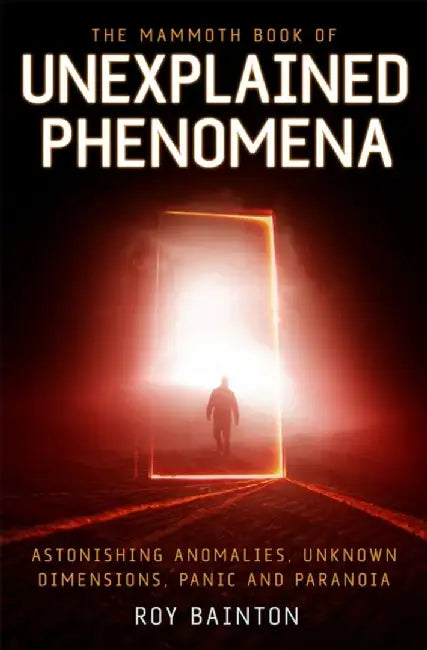 The Mammoth Book of Unexplained Phenomena by Roy Bainton