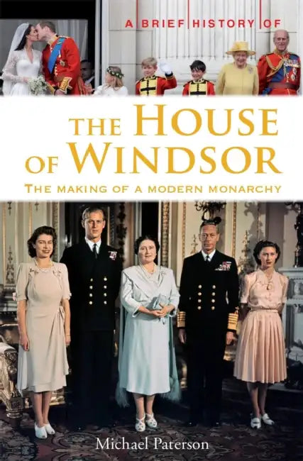 A Brief History of the House of Windsor: The Making of a Modern Monarchy by Joseph K.S. Yick
