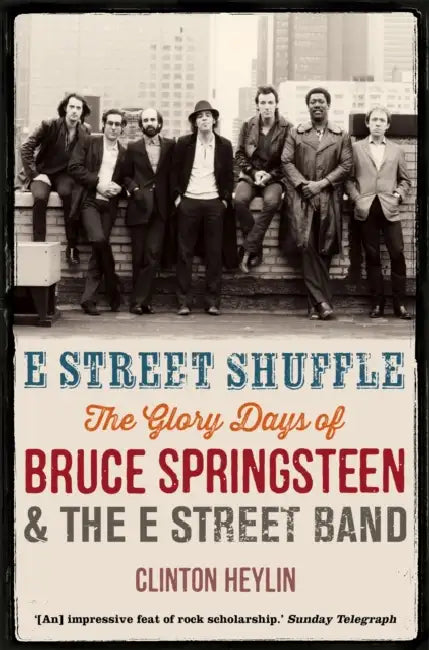 E Street Shuffle: The Glory Days of Bruce Springsteen and the E Street Band by Clinton Heylin