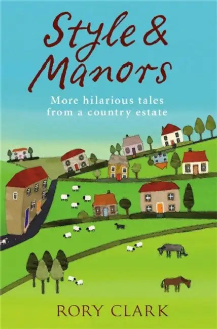 Style and Manors: Rustic tales from a Suffolk country estate by Rory Clark