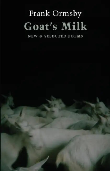 Goat's Milk: New & Selected Poems by Frank Ormsby