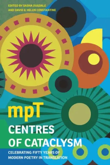 Centres of Cataclysm: Celebrating 50 Years of Modern Poetry in Translation by Sasha Dugdale, David Constantine, Helen Constantine