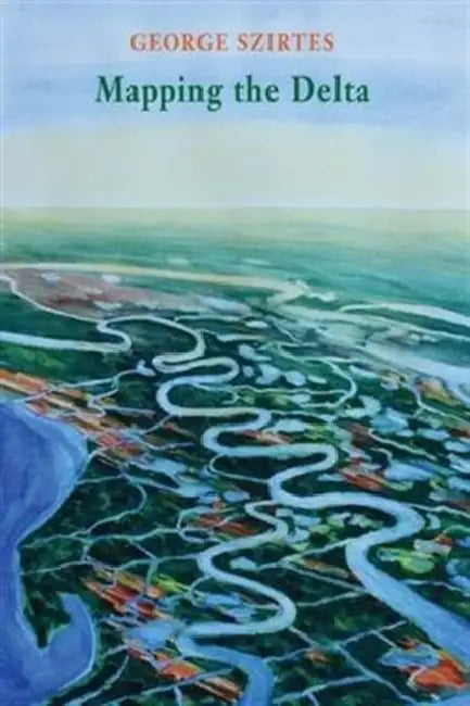 Mapping the Delta by George Szirtes