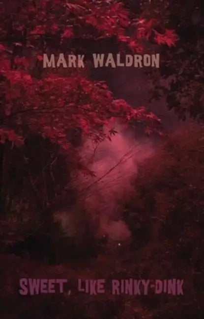 Sweet, Like Rinky-Dink by Mark Waldron