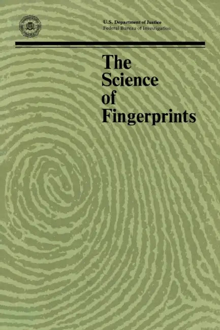 The Science of Fingerprints: Classification and Uses by Federal Bureau of Investigation, Department of Justice