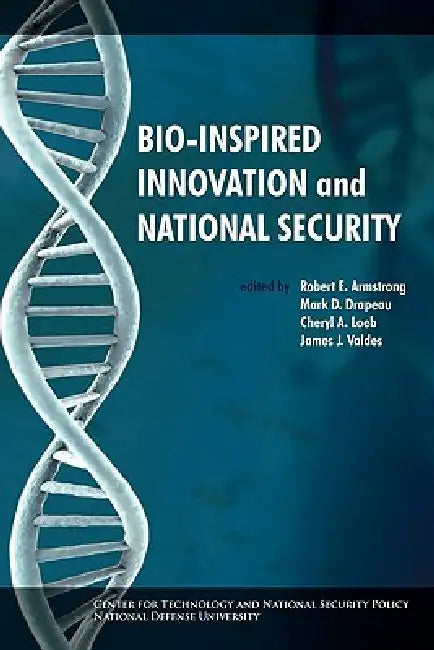 Bio-inspired Innovation and National Security by Robert E. Armstrong, Mark D. Drapeau, National Defense University