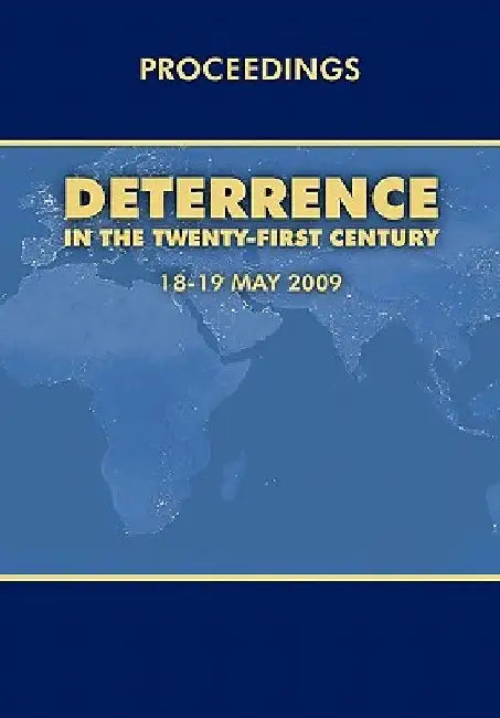 Deterrence in the Twenty-first Century: Conference Proceedings, London 18-19 May, 2009 by Air Force Research Institute