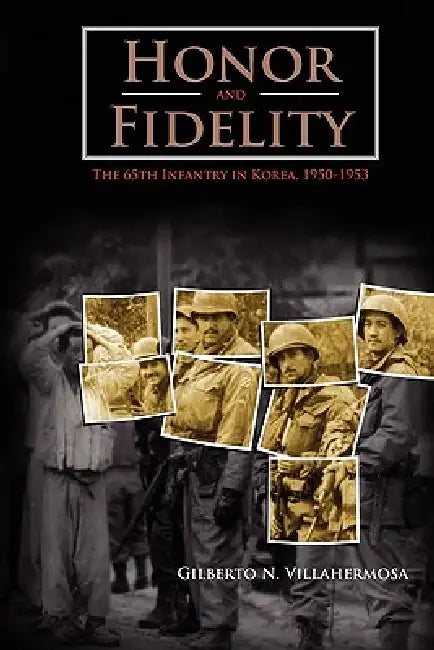 Honor and Fidelity: The 65th Infantry in Korea, 1950-1953 by Gilberto N. Villahermosa, Jeffrey J. Clarke, Center of Military History