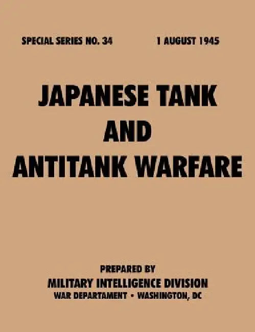 Japanese Tank and Antitank Warfare (Special Series, no. 34) by Military Intelligence Service, War Department