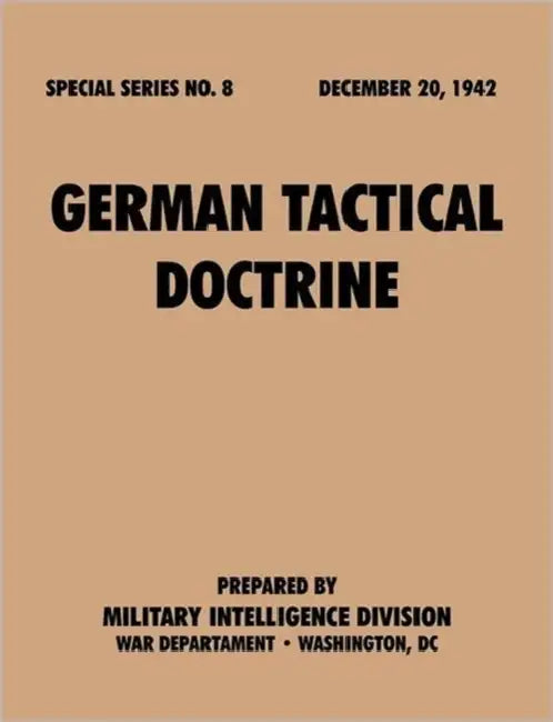 German Tactical Doctrine (Special Series, no. 8) by Military Intelligence Service, War Department