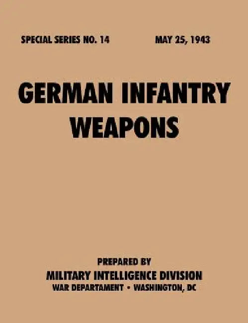 German Infantry Weapons (Special Series, no. 14) by Military Intelligence Service, War Department