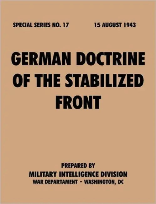 German Doctrine of the Stabilized Front (Special Series, no. 17) by Military Intelligence Division, War Department