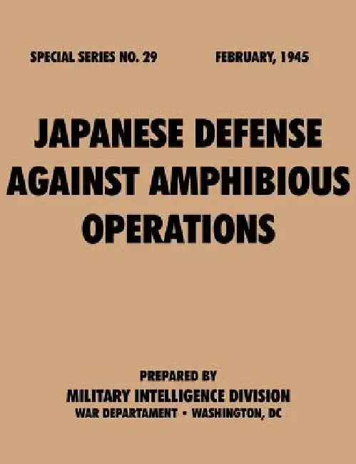 Japanese Defense Against Amphibious Operations (Special Series, no. 29) by Military Intelligence Division, War Department