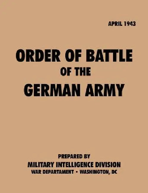 Order of Battle of the German Army, April 1943 by Military Intelligence Service, War Department