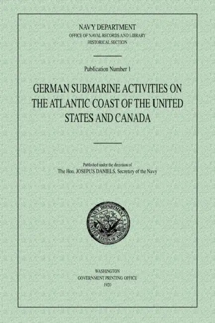 German Submarine Activities on the Atlantic Coast of the United States and Canada by Navy Department Historical Section