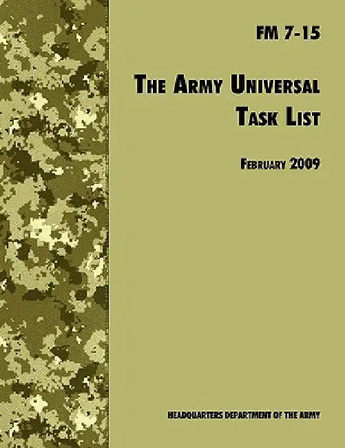 The Army Universal Task List: The Official U.S. Army Field Manual FM 7-15 (Incorporating change 4, October 2010) by U. S. Department of the Army, Army Training and Doctrine Command