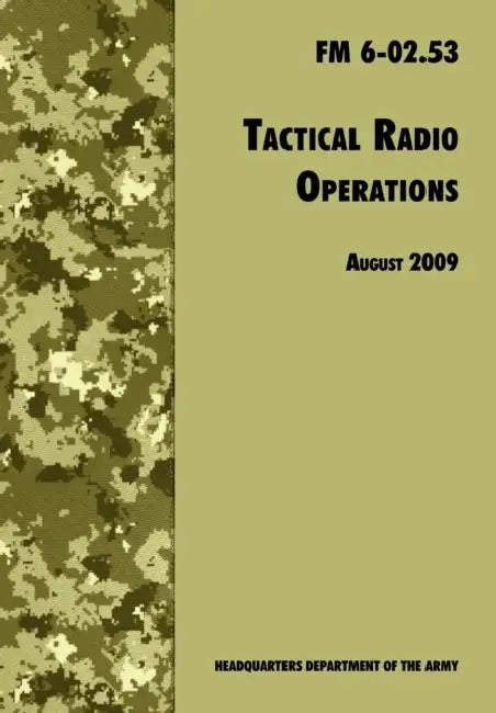 Tactical Radio Operations: The Official U.S. Army Field Manual FM 6-02.53 (August 2009 revision) by U. S. Department of the Army, U. S. Army Signal Center, Army Training and Doctrine Command