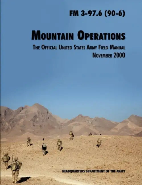Mountain Operations Field Manual: The Official United States Field Manual FM 3-97.6 (90-6) by U. S. Department of the Army, Army Training and Doctrine Command
