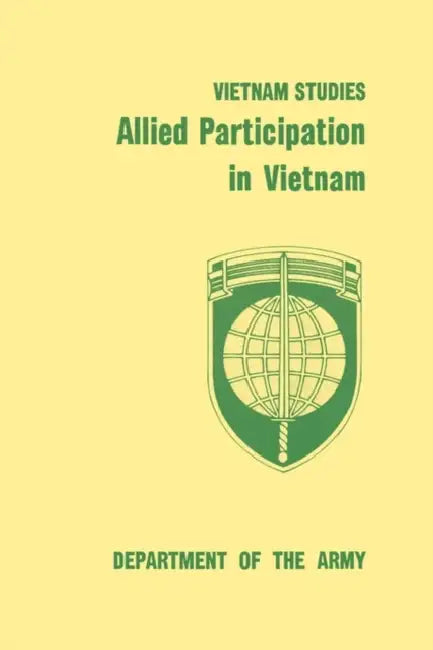 Allied Participation in Vietnam by Stanley R. Larson, James L. Collins, United States Department of the Army