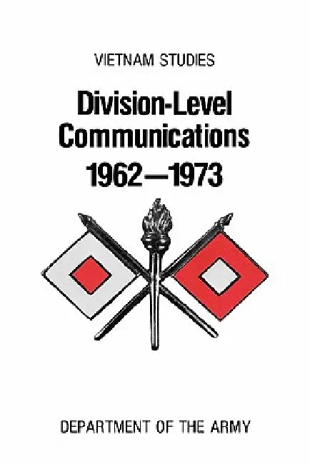 Division-Level Communication 1962-1973 by Charles R. Myer, United States Department of the Army